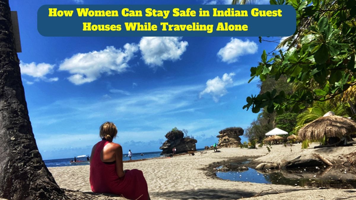 How Women Can Stay Safe in Indian Guest Houses While Traveling Alone