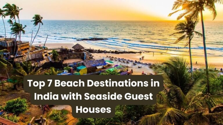 Top 7 Beach Destinations in India with Seaside Guest Houses
